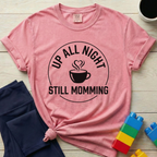 Up All Night Still Momming T-Shirt