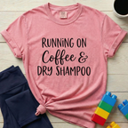 Running on Coffee & Dry Shampoo T-Shirt