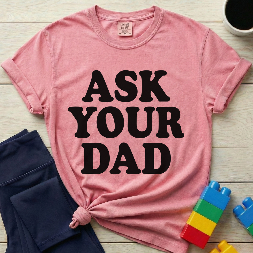 Ask Your Dad T-Shirt