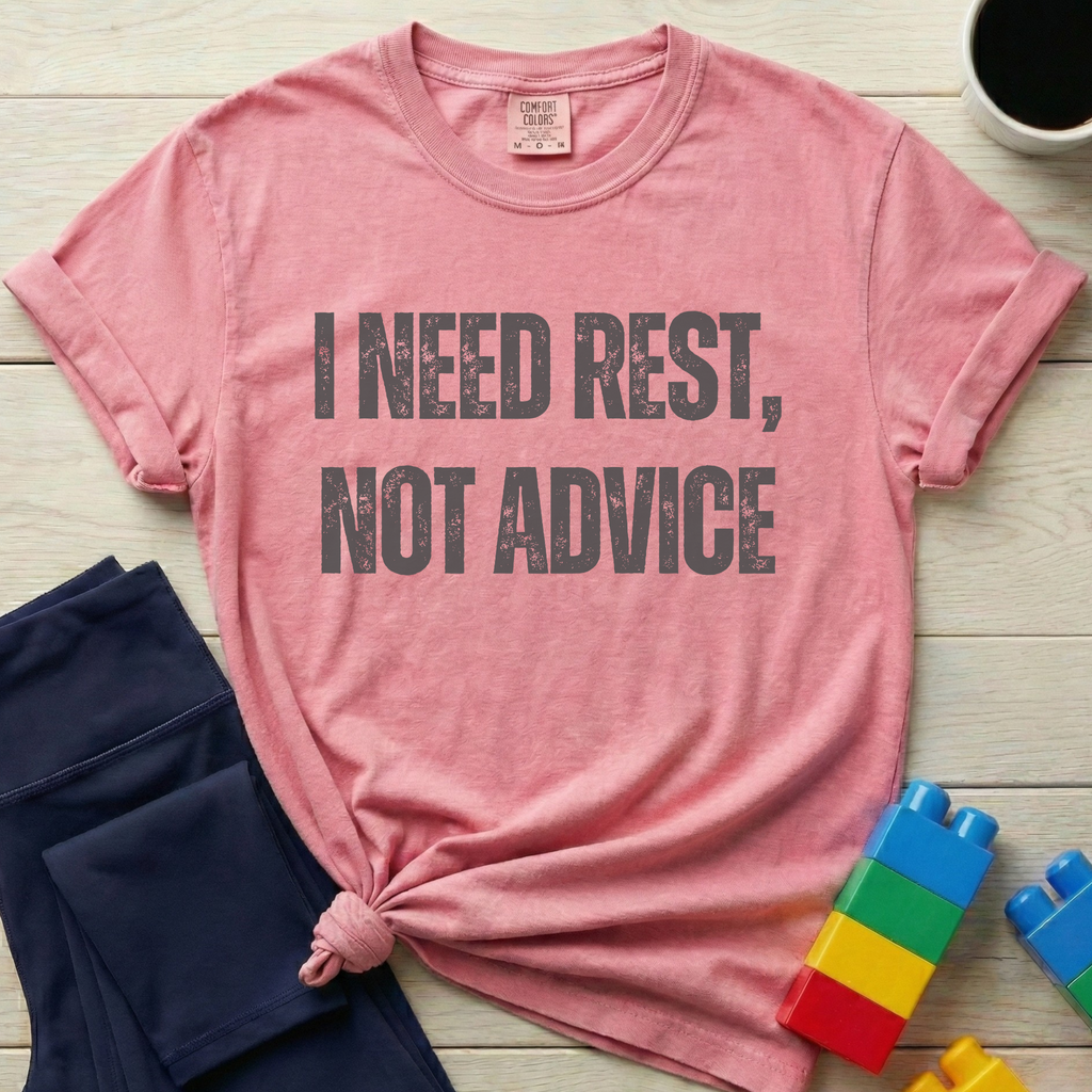 I Need Rest Not Advice T-shirt