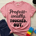 Professionally Touched Out T-Shirt