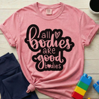 All Bodies Are Good Bodies T-Shirt