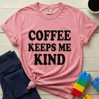 Coffee Keeps Me Kind T-Shirt
