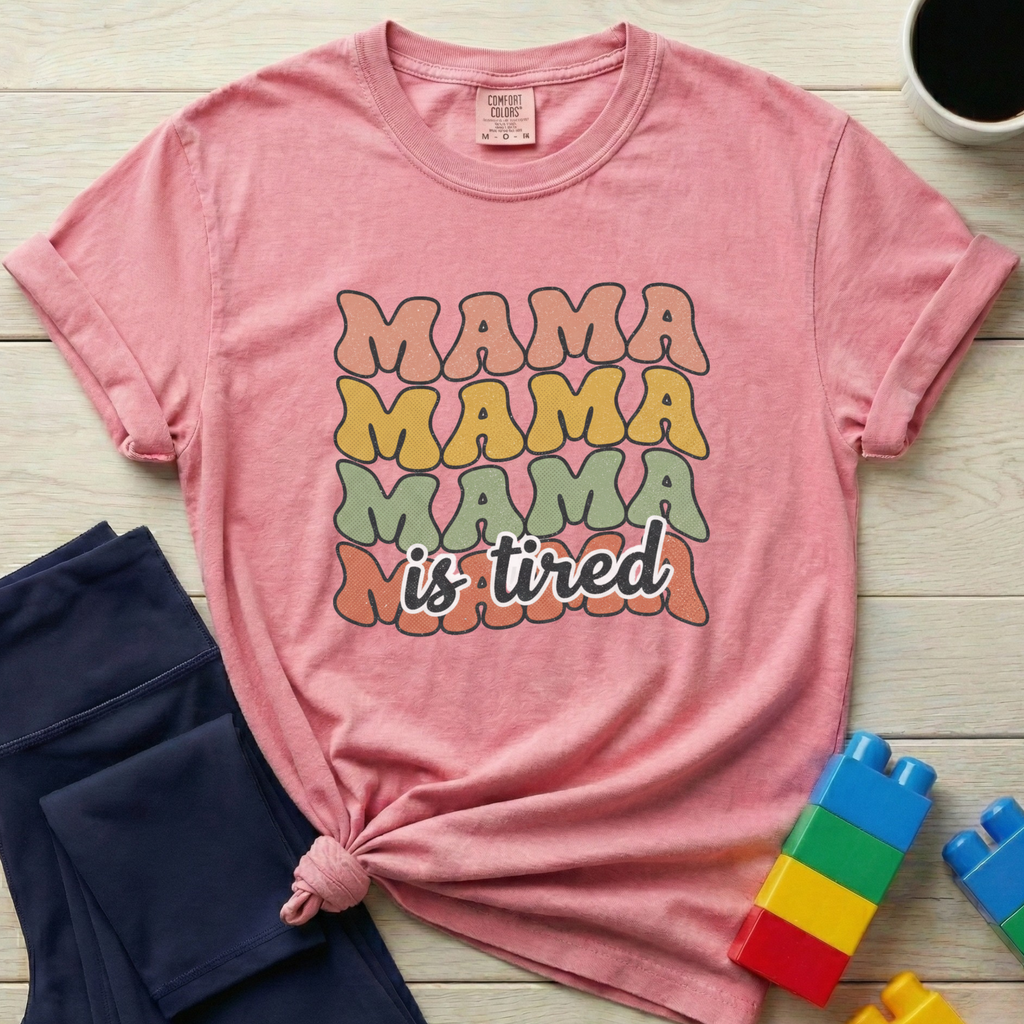 Mama Is Tired T-shirt