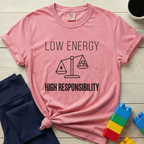 Low Energy High Responsibility T-Shirt