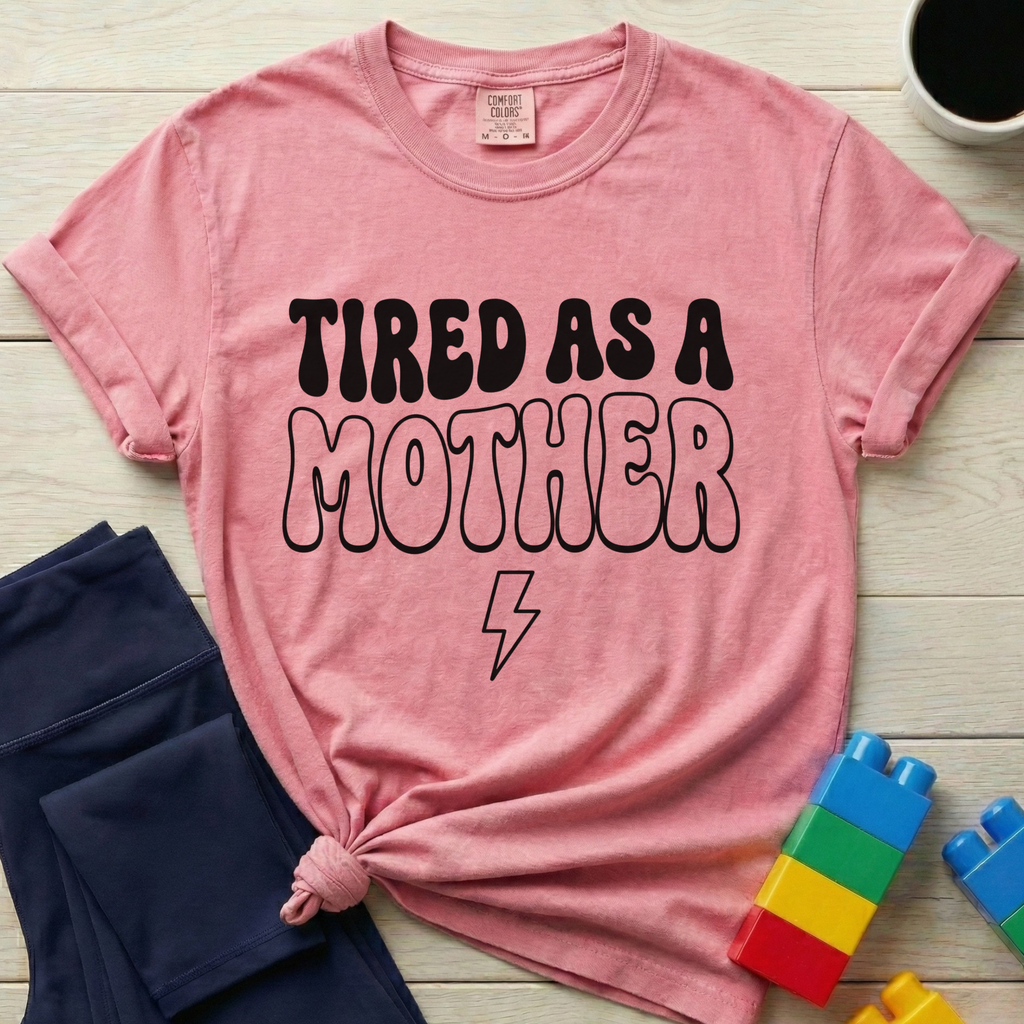 Tired As A Mother T-Shirt