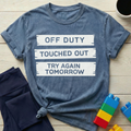 Off Duty Touched Out Try Again Tomorrow T-shirt