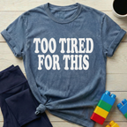 Too Tired For This T-Shirt