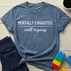 Mentally Exhausted Still Trying T-shirt