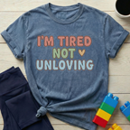 I'm Tired Not Unloving T-shirt