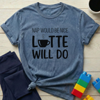 Nap Would Be Nice Latte Will Do T-Shirt