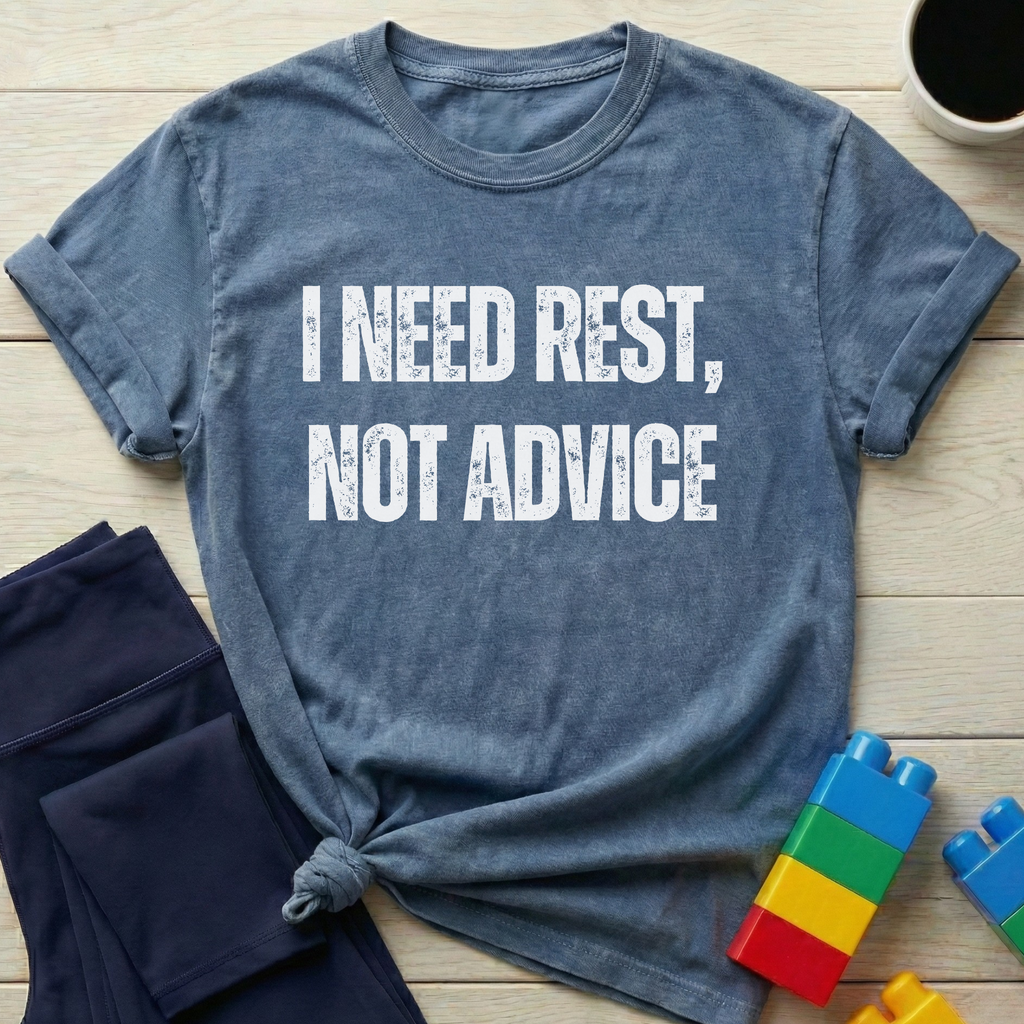 I Need Rest Not Advice T-shirt