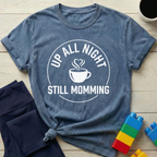 Up All Night Still Momming T-Shirt