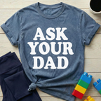 Ask Your Dad T-Shirt