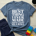 Best Thing I Ever Made T-shirt