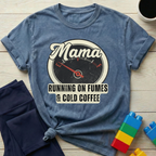 Mama Running On Fumes And Cold Coffee T-shirt