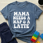 Mama Needs A Nap & A Latte T-shirt