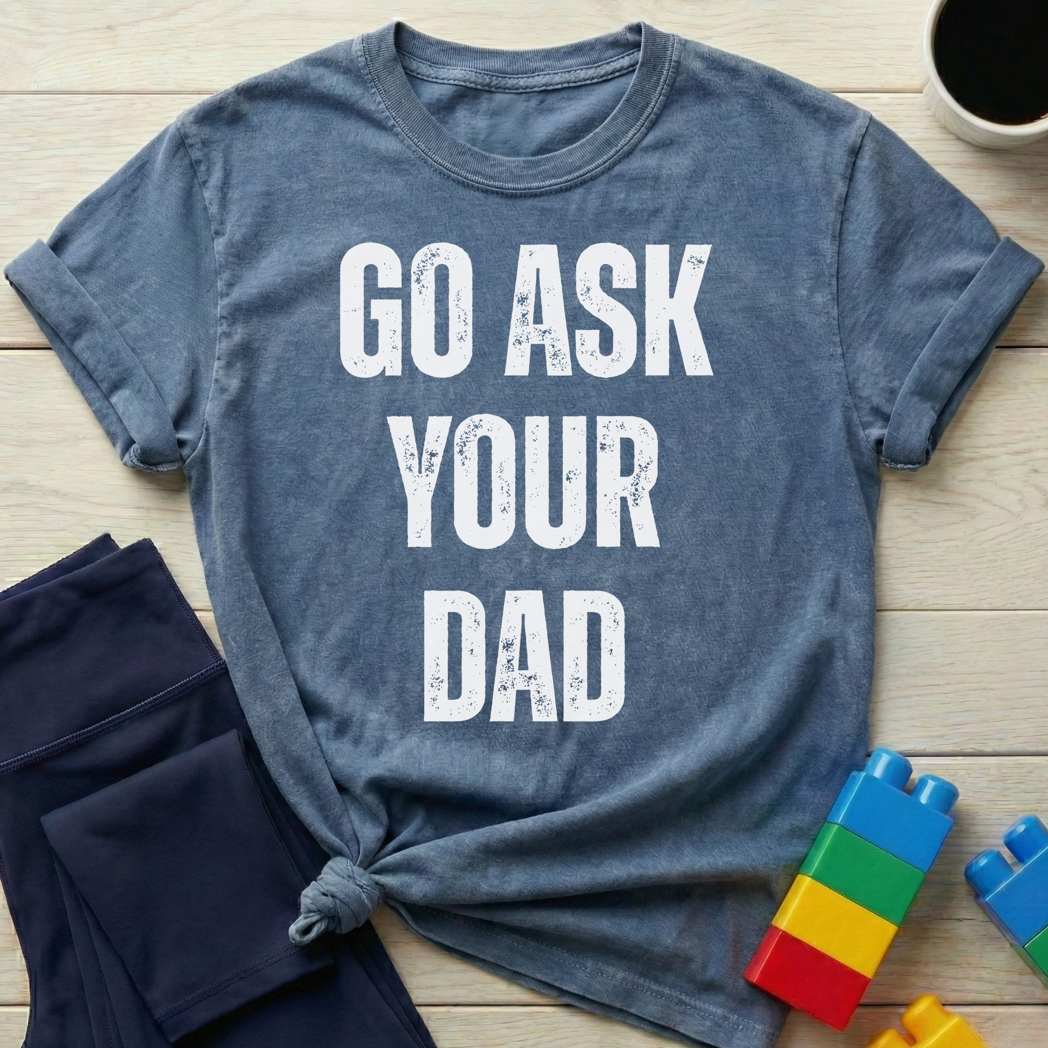 Go Ask Your Dad T-shirt