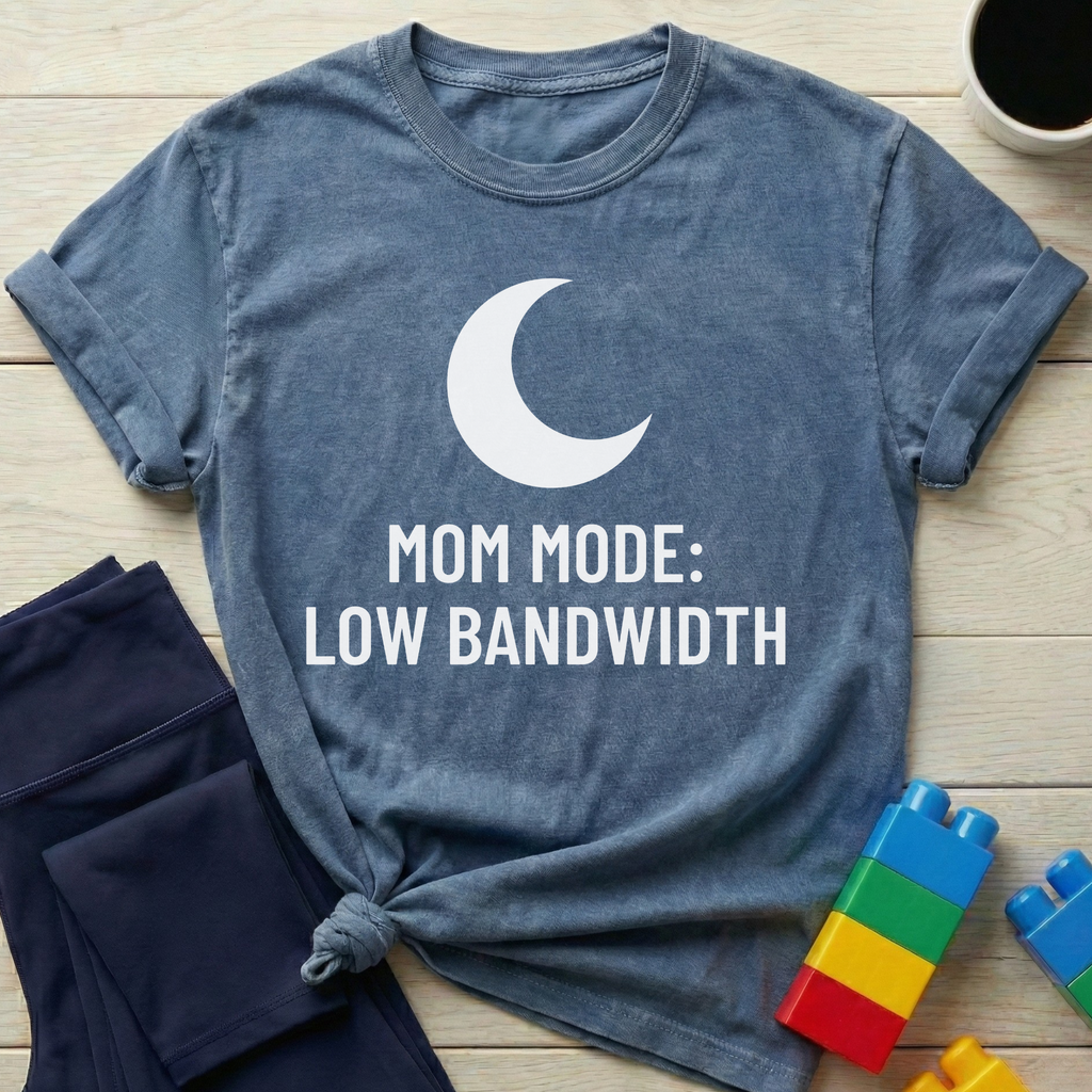 Mom Mode Low Bandwidth T-shirt
