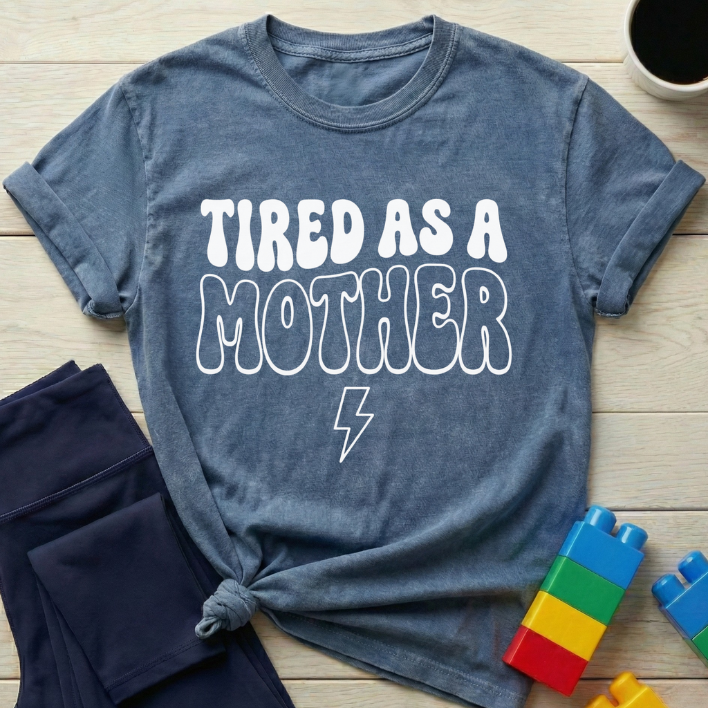 Tired As A Mother T-Shirt
