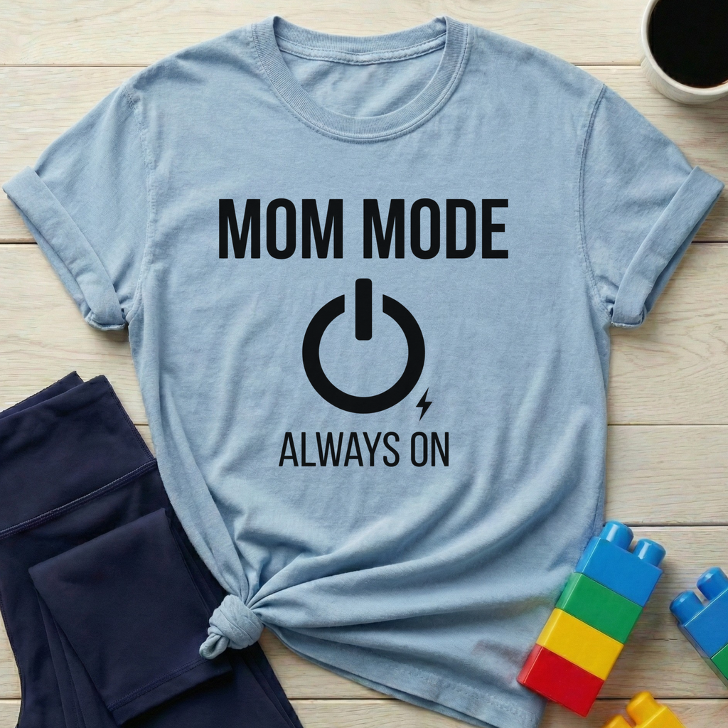 Mom Mode Always On T-Shirt