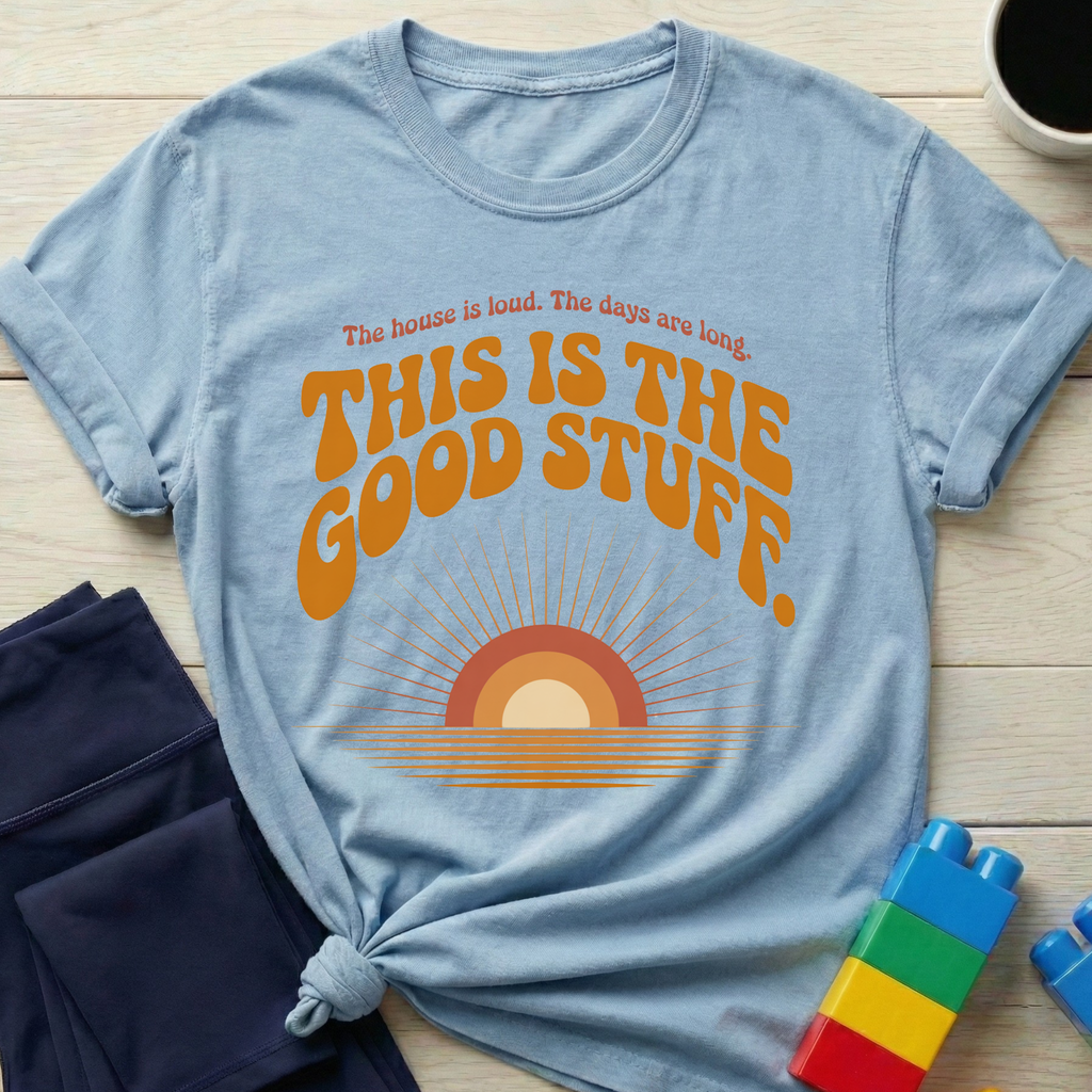 This Is The Good Stuff T-shirt