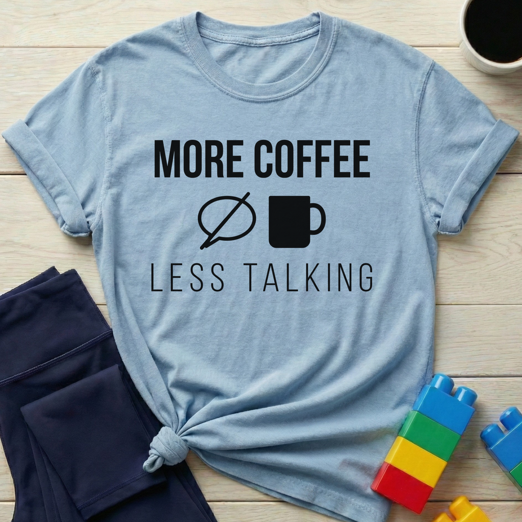 More Coffee Less Talking T-Shirt