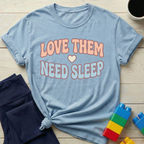 Love Them Need Sleep T-Shirt