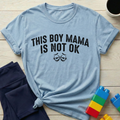This Boy Mama Is Not Ok T-Shirt