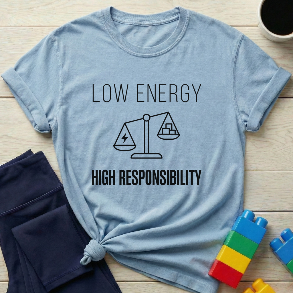 Low Energy High Responsibility T-Shirt
