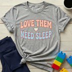 Love Them Need Sleep T-Shirt