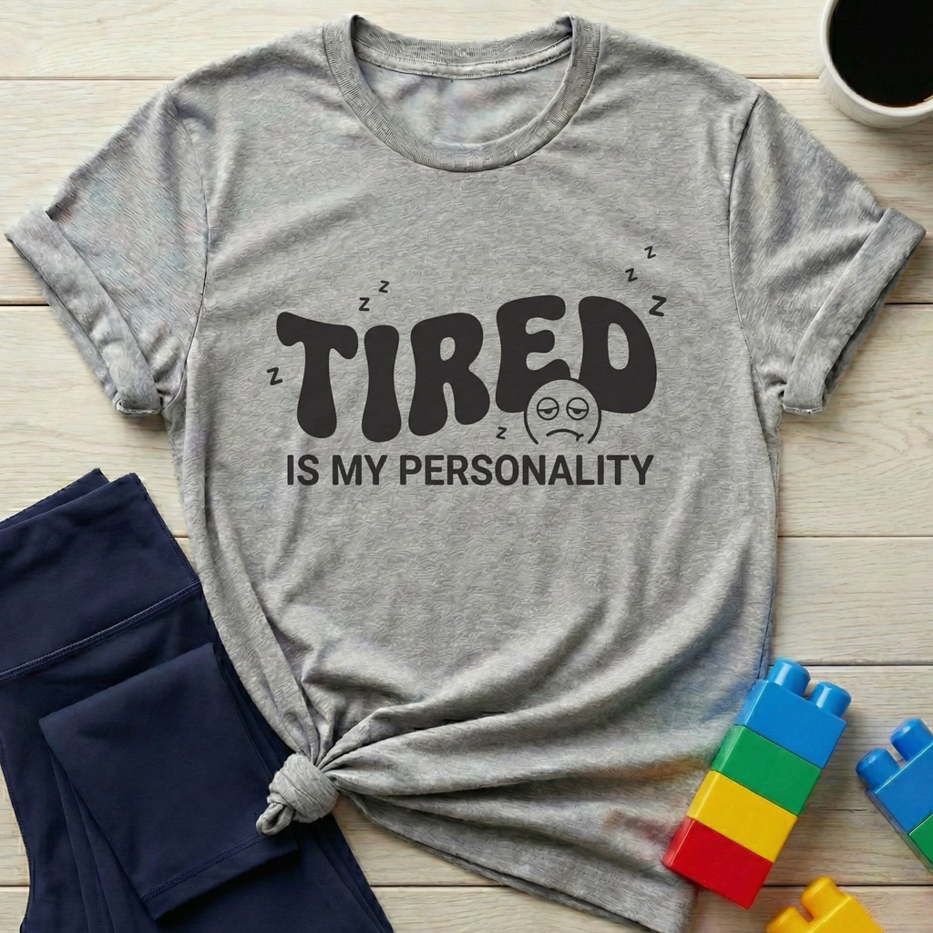 Tired Is My Personality T-Shirt