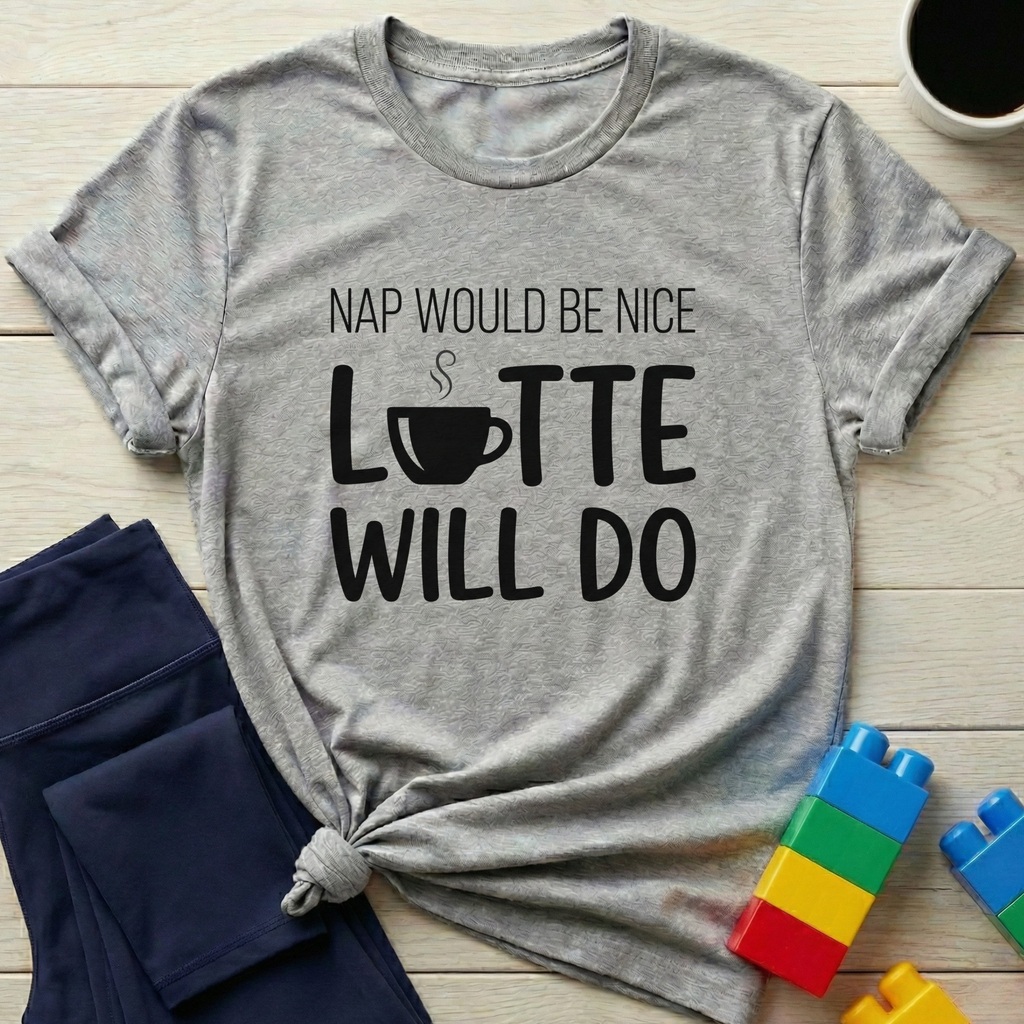Nap Would Be Nice Latte Will Do T-Shirt