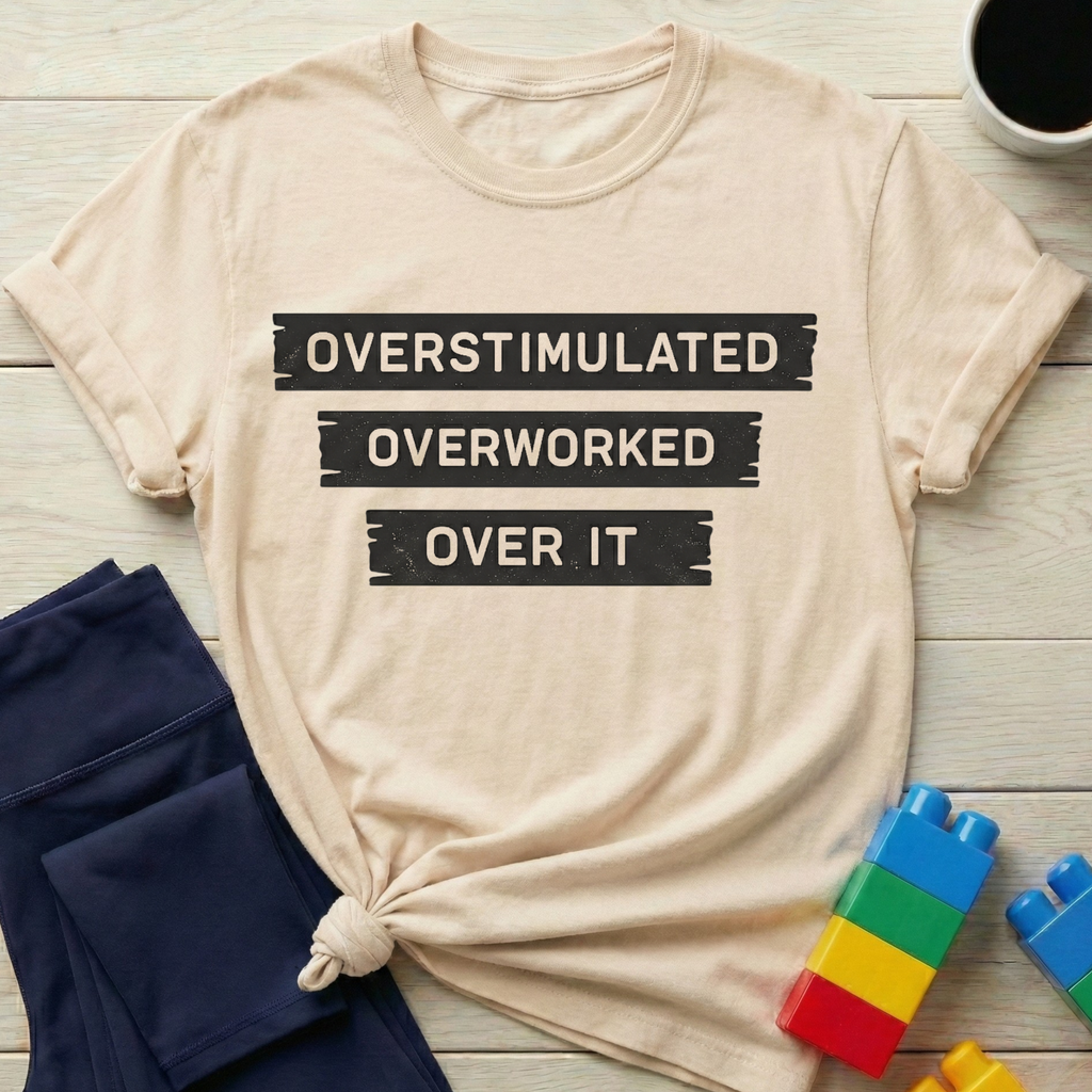 Overstimulated Overworked Over It T-shirt