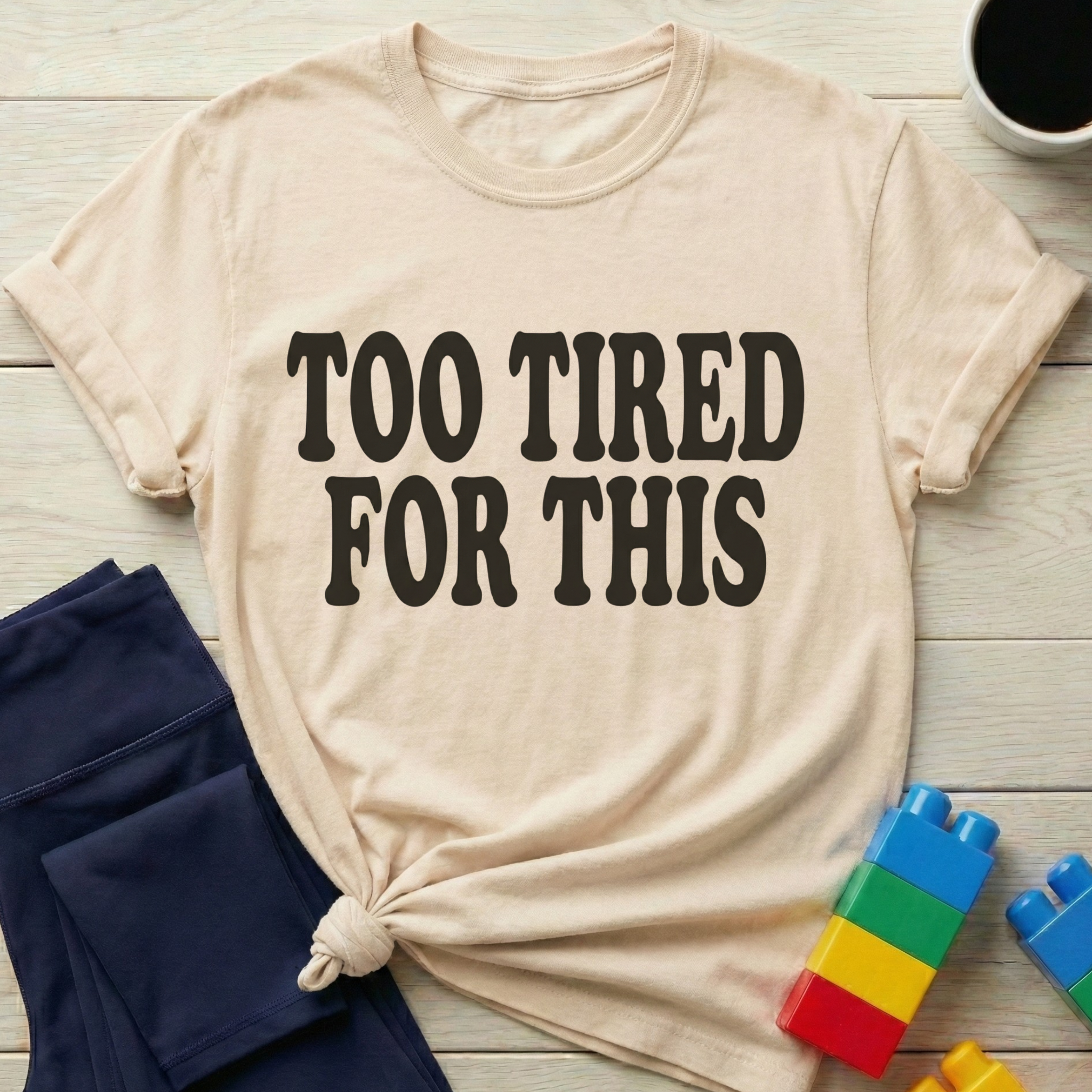 Too Tired For This T-Shirt