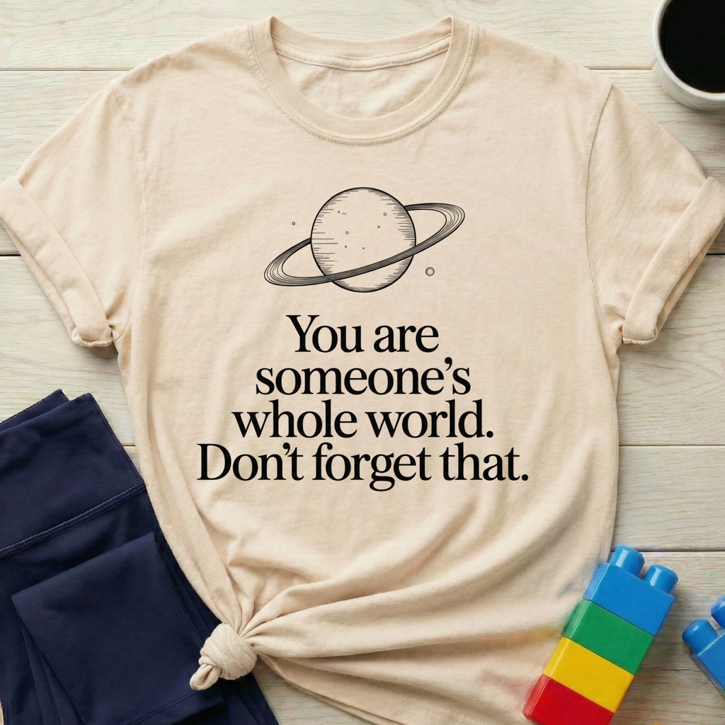 Someone's Whole World T-shirt