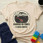 Mama Running On Fumes And Cold Coffee T-shirt