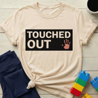 Touched Out T-shirt