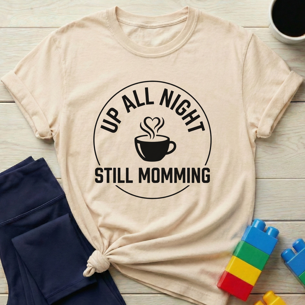 Up All Night Still Momming T-Shirt