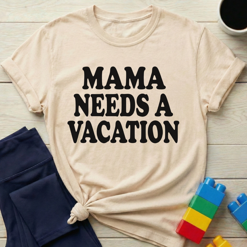 Mama Needs A Vacation T-Shirt