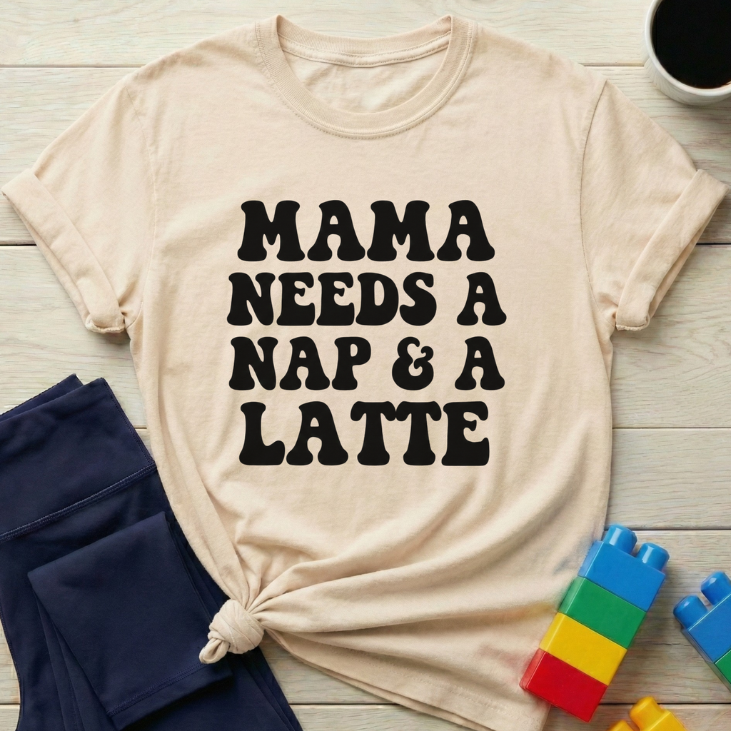 Mama Needs A Nap & A Latte T-shirt