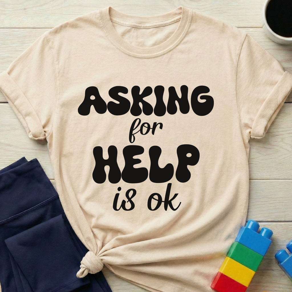 Asking For Help Is Ok T-Shirt