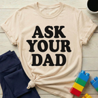 Ask Your Dad T-Shirt