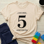 Need 5 More Minutes T-Shirt