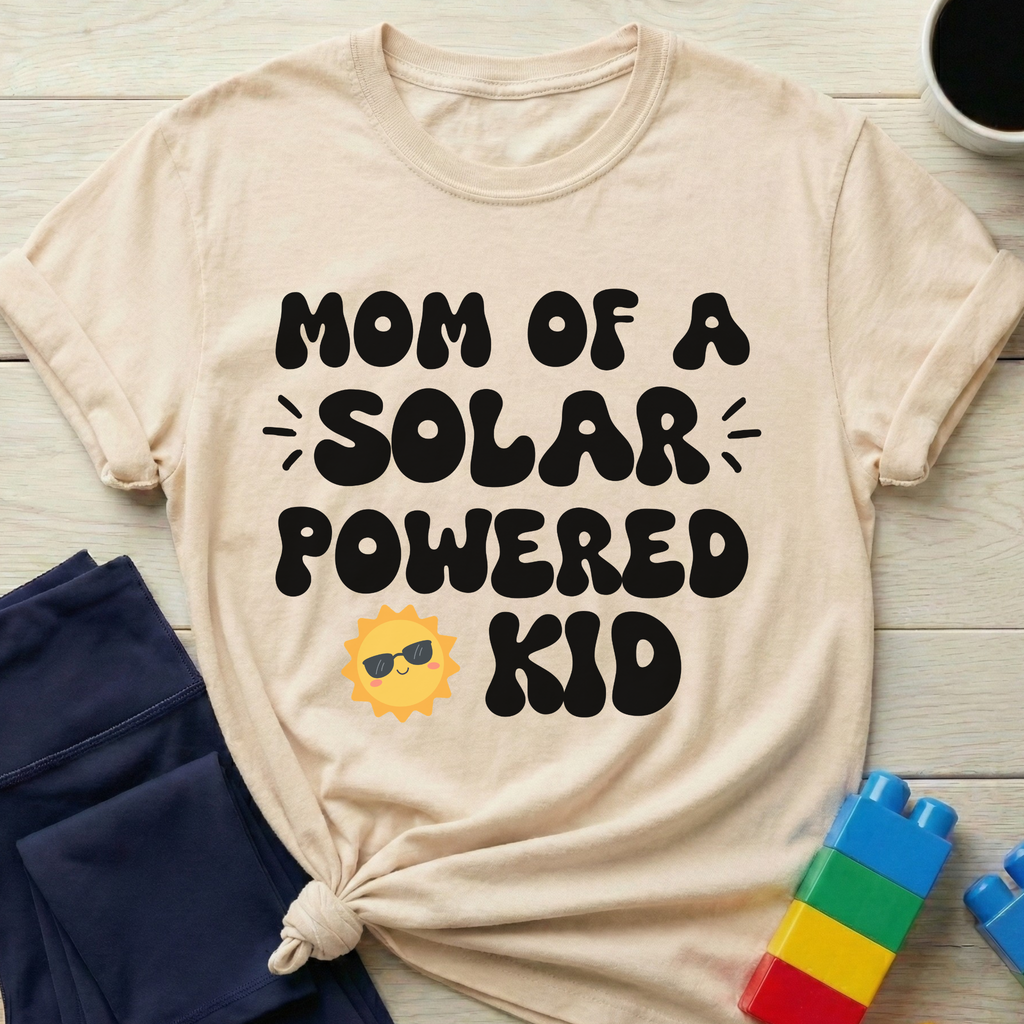 Mom Of A Solar Powered Kid T-Shirt