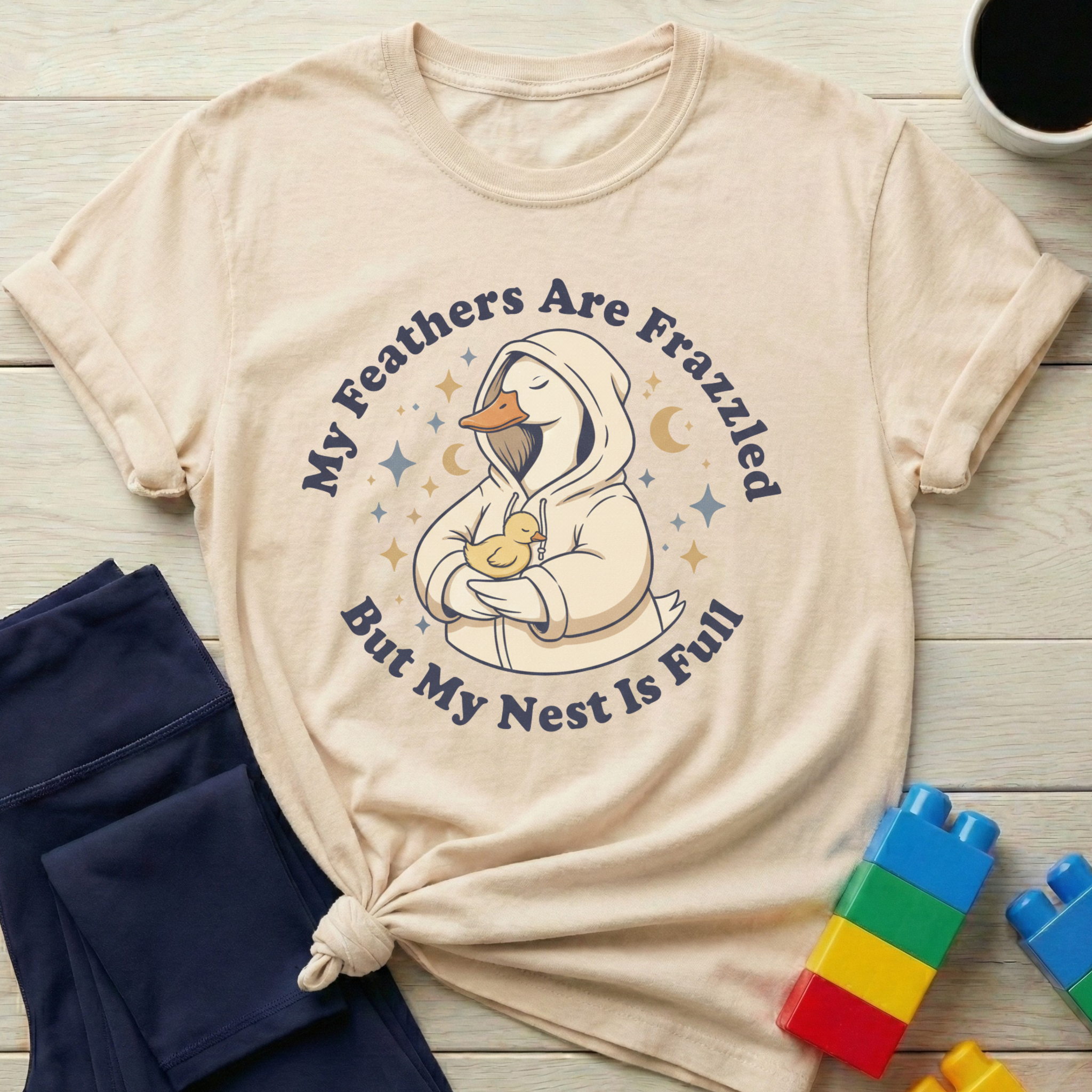 My Feathers Are Frazzled But My Nest Is Full T-shirt