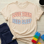 Love Them Need Sleep T-Shirt