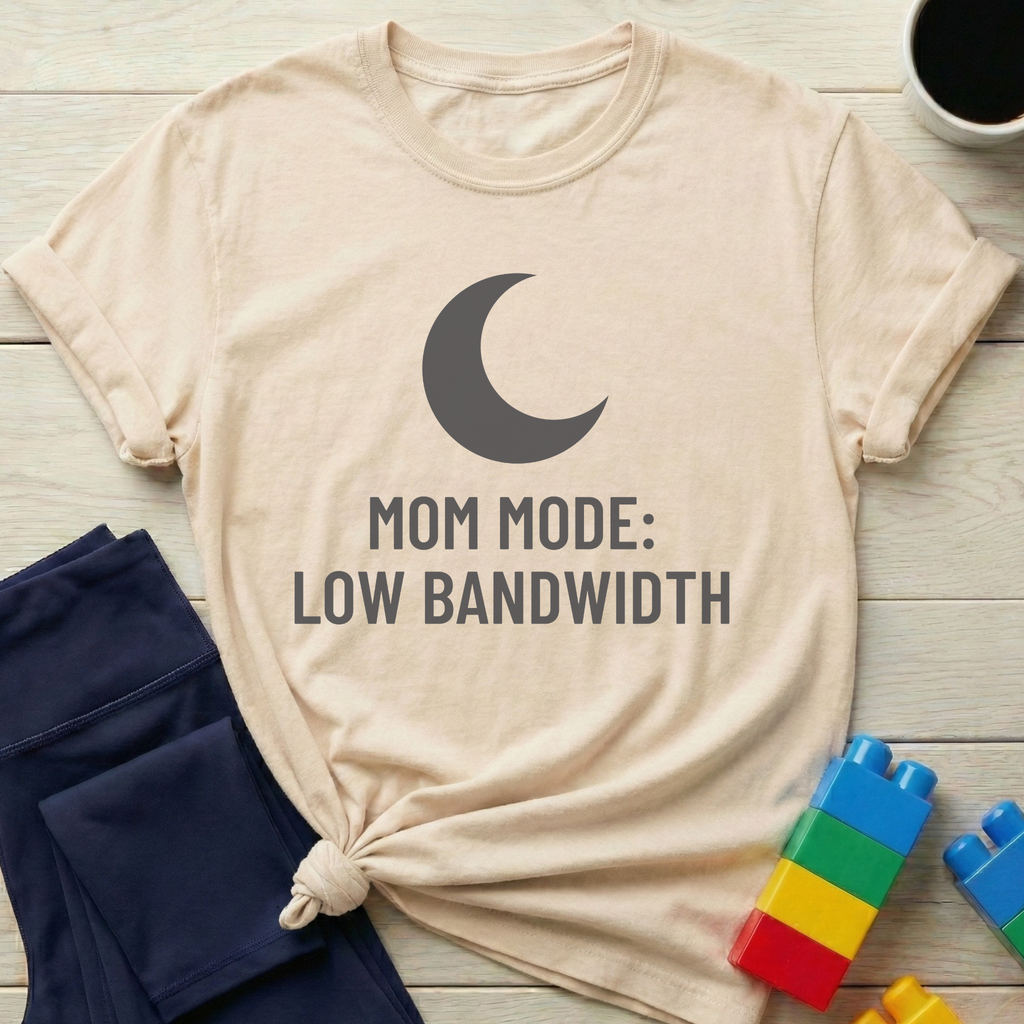 Mom Mode Low Bandwidth T-shirt