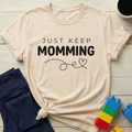 Just Keep Momming T-Shirt
