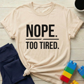 Nope Too Tired T-Shirt